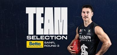BETTA Team Selection: SANFL Round 3 v Centrals